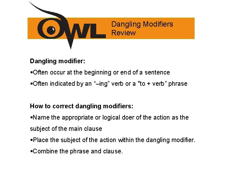 Dangling Modifiers Review Dangling modifier: §Often occur at the beginning or end of a