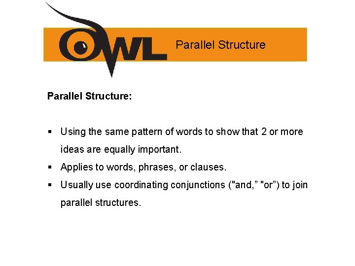 Parallel Structure: § Using the same pattern of words to show that 2 or