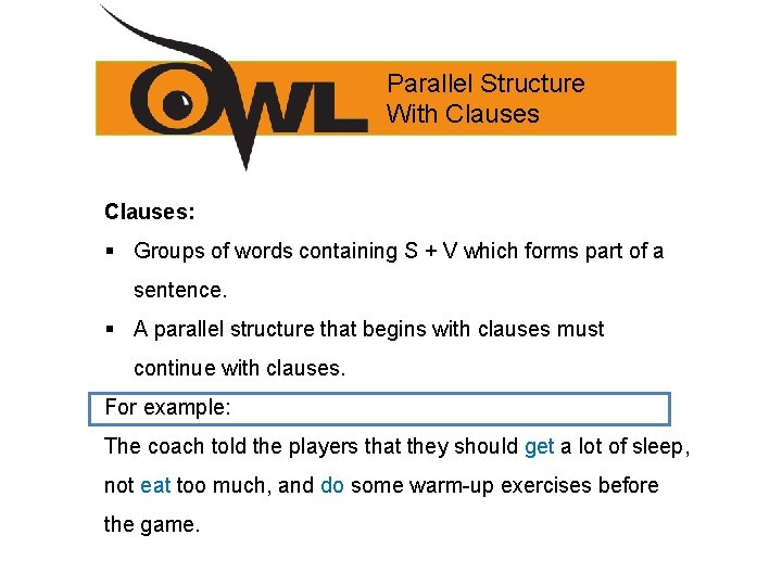 Parallel Structure With Clauses: § Groups of words containing S + V which forms