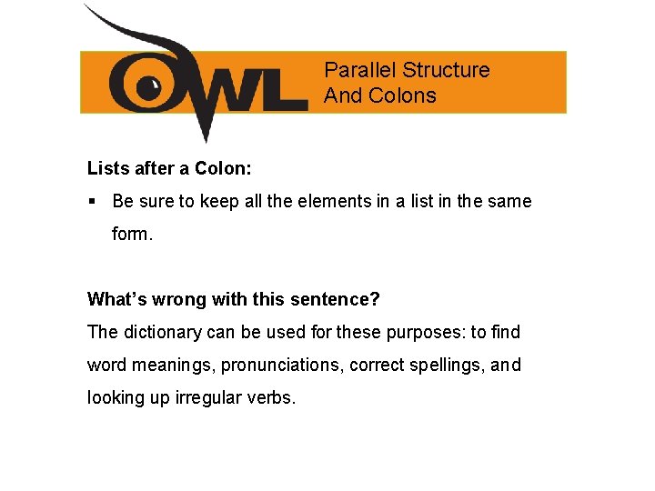Parallel Structure And Colons Lists after a Colon: § Be sure to keep all