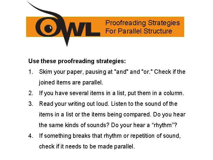 Proofreading Strategies For Parallel Structure Use these proofreading strategies: 1. Skim your paper, pausing