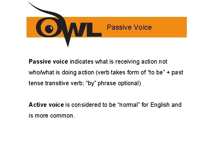 Passive Voice Passive voice indicates what is receiving action not who/what is doing action