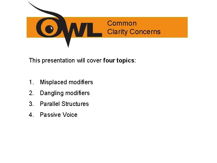 Common Clarity Concerns This presentation will cover four topics: 1. Misplaced modifiers 2. Dangling