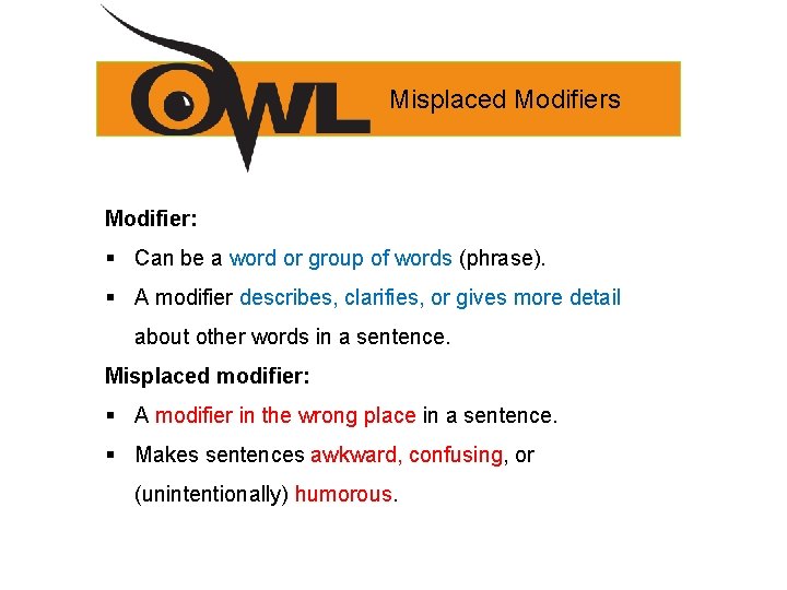 Misplaced Modifiers Modifier: § Can be a word or group of words (phrase). §
