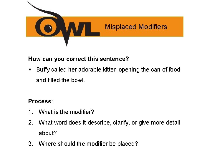 Misplaced Modifiers How can you correct this sentence? § Buffy called her adorable kitten