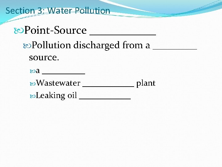 Section 3: Water Pollution Point-Source ______ Pollution discharged from a _____ source. a _____