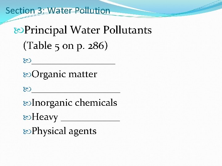 Section 3: Water Pollution Principal Water Pollutants (Table 5 on p. 286) _________ Organic