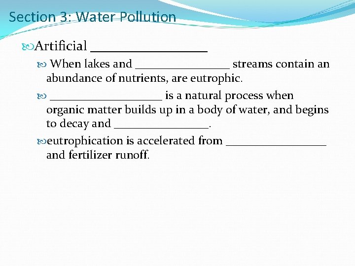 Section 3: Water Pollution Artificial _________ When lakes and ________ streams contain an abundance