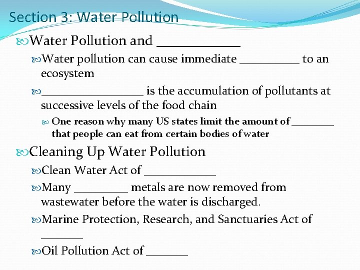 Section 3: Water Pollution and ______ Water pollution cause immediate _____ to an ecosystem