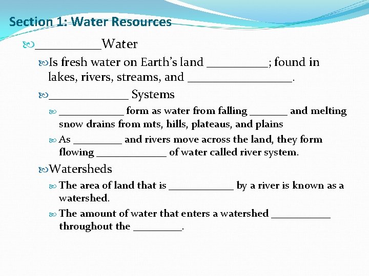 Section 1: Water Resources _____Water Is fresh water on Earth’s land _____; found in