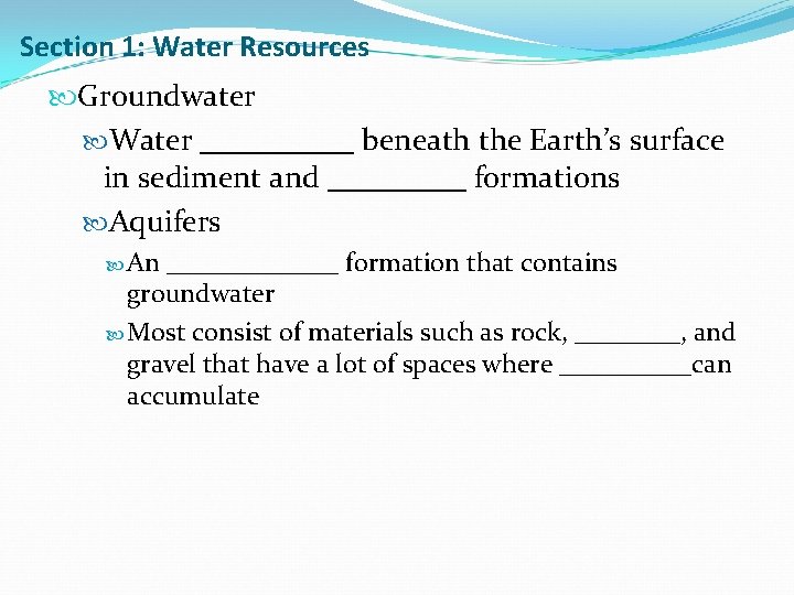 Section 1: Water Resources Groundwater Water _____ beneath the Earth’s surface in sediment and