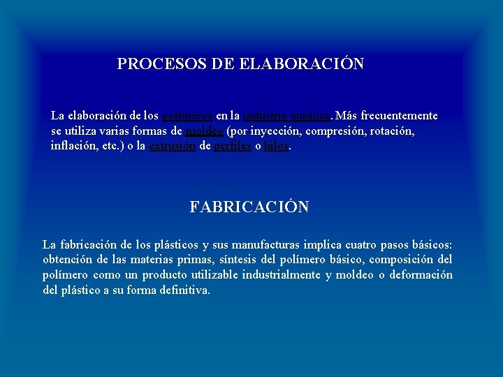 PROCESOS DE ELABORACIÓN La elaboración de los polímeros en la industria química. Más frecuentemente