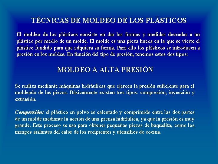 TÉCNICAS DE MOLDEO DE LOS PLÁSTICOS El moldeo de los plásticos consiste en dar