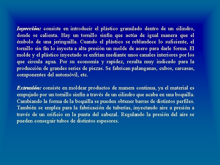 Inyección: consiste en introducir el plástico granulado dentro de un cilindro, donde se calienta.