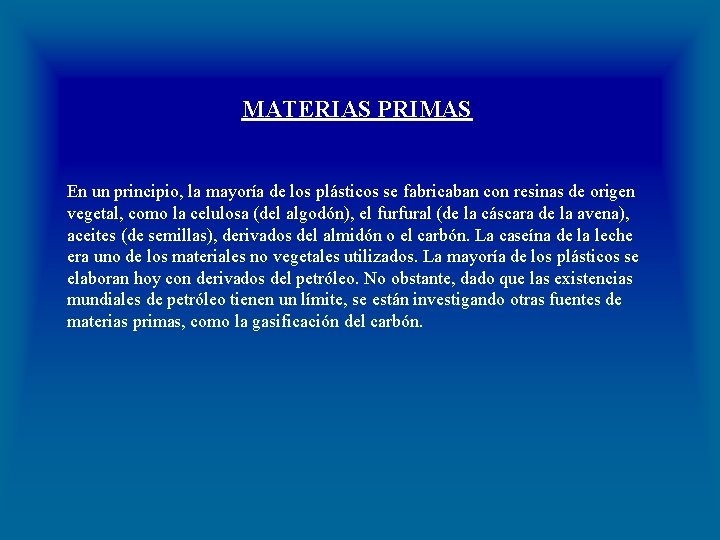 MATERIAS PRIMAS En un principio, la mayoría de los plásticos se fabricaban con resinas