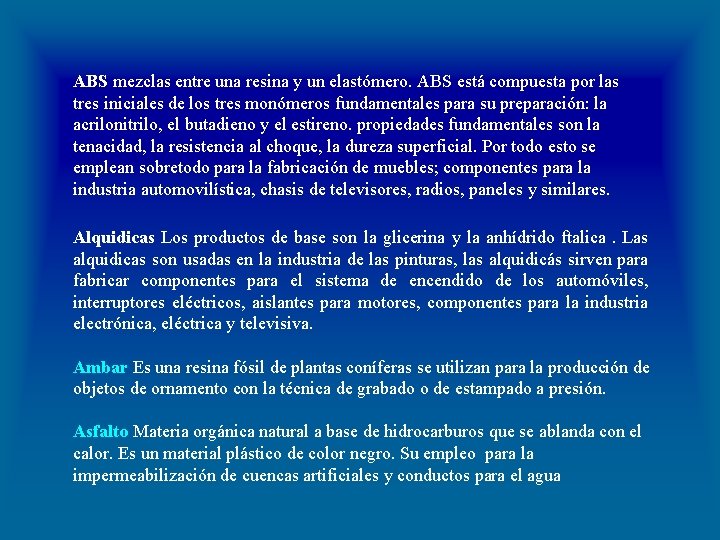 ABS mezclas entre una resina y un elastómero. ABS está compuesta por las tres