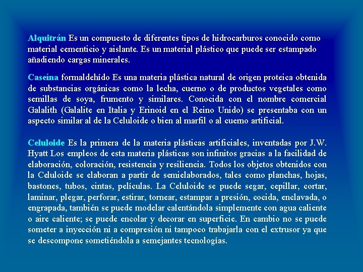 Alquitrán Es un compuesto de diferentes tipos de hidrocarburos conocido como material cementicio y