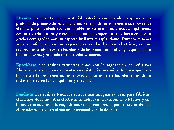 Ebanita La ebanita es un material obtenido sometiendo la goma a un prolongado proceso