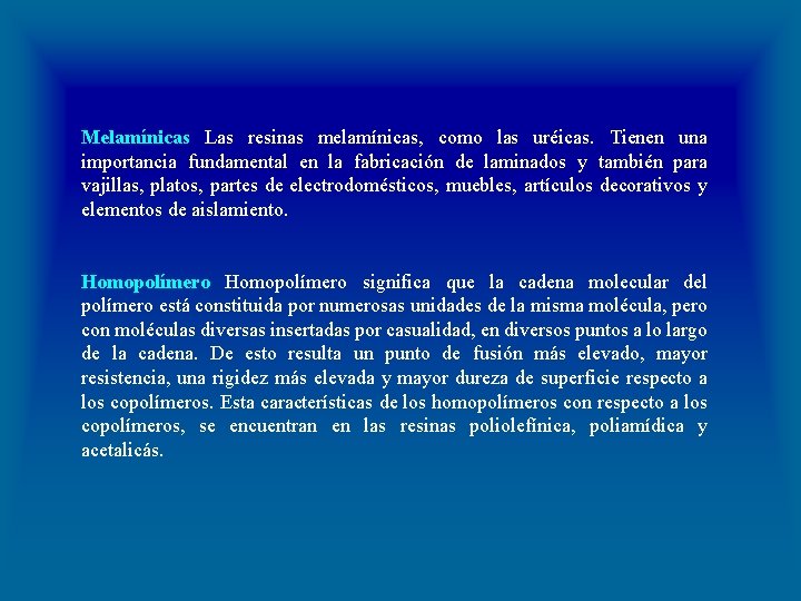 Melamínicas Las resinas melamínicas, como las uréicas. Tienen una importancia fundamental en la fabricación