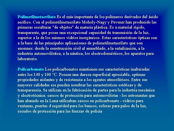 Polimetilmetacrilato Es el más importante de los polímeros derivados del ácido acrílico. Con el