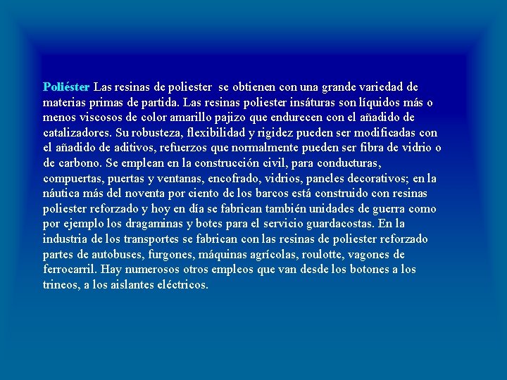 Poliéster Las resinas de poliester se obtienen con una grande variedad de materias primas