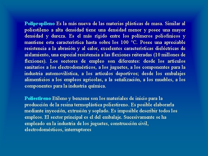  Polipropileno Es la más nueva de las materias plásticas de masa. Similar al