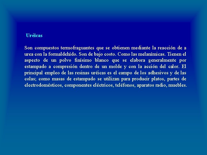  Uréicas Son compuestos termofraguantes que se obtienen mediante la reacción de a urea