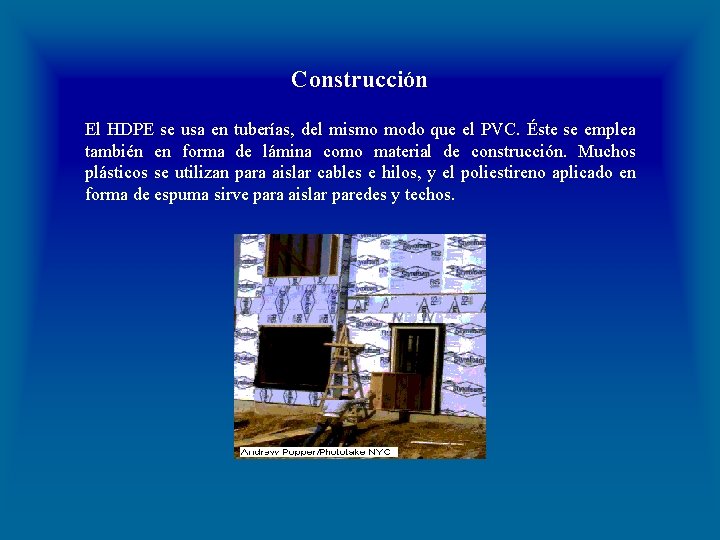 Construcción El HDPE se usa en tuberías, del mismo modo que el PVC. Éste