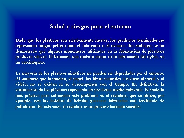 Salud y riesgos para el entorno Dado que los plásticos son relativamente inertes, los