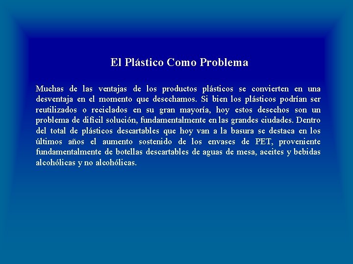 El Plástico Como Problema Muchas de las ventajas de los productos plásticos se convierten