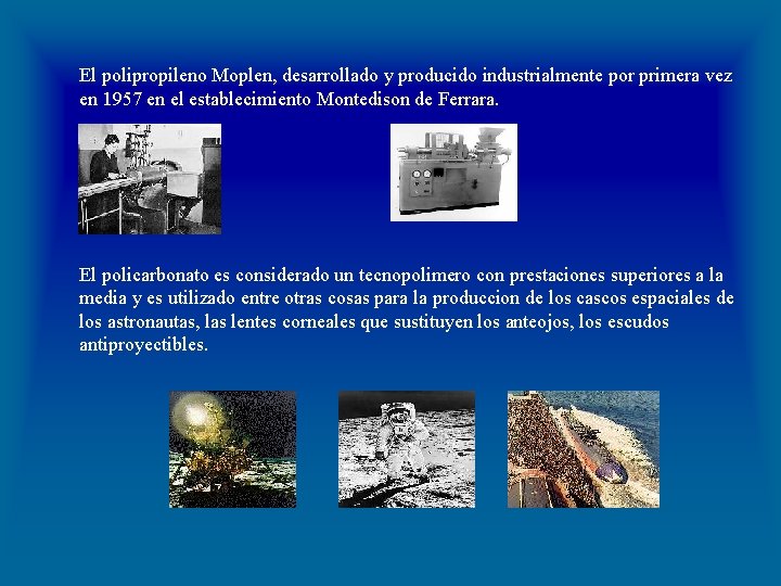 El polipropileno Moplen, desarrollado y producido industrialmente por primera vez en 1957 en el