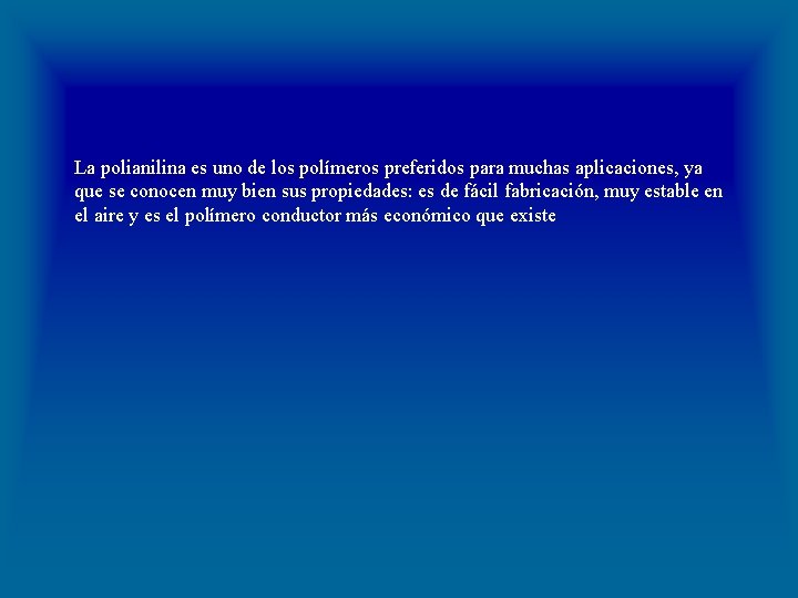  La polianilina es uno de los polímeros preferidos para muchas aplicaciones, ya que