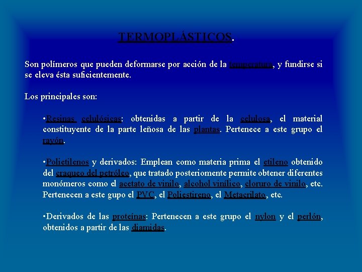 TERMOPLÁSTICOS. Son polímeros que pueden deformarse por acción de la temperatura, y fundirse si