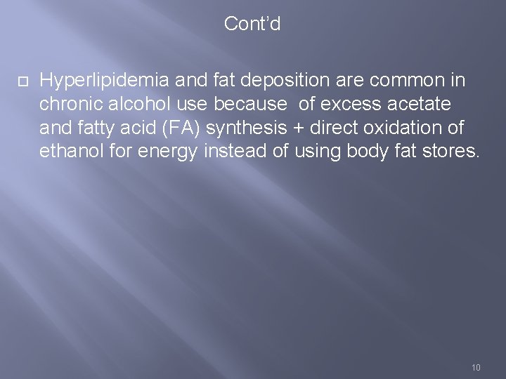 Cont’d Hyperlipidemia and fat deposition are common in chronic alcohol use because of excess