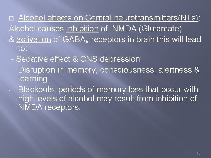 Alcohol effects on Central neurotransmitters(NTs): Alcohol causes inhibition of NMDA (Glutamate) & activation of