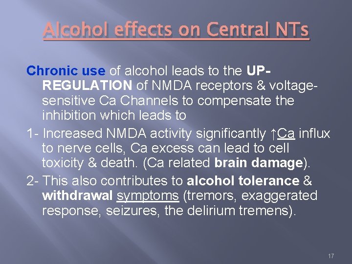 Alcohol effects on Central NTs Chronic use of alcohol leads to the UPREGULATION of