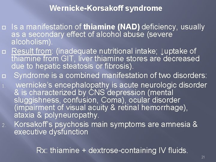 Wernicke-Korsakoff syndrome 1. 2. Is a manifestation of thiamine (NAD) deficiency, usually as a