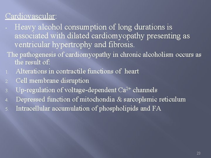 Cardiovascular: - Heavy alcohol consumption of long durations is associated with dilated cardiomyopathy presenting