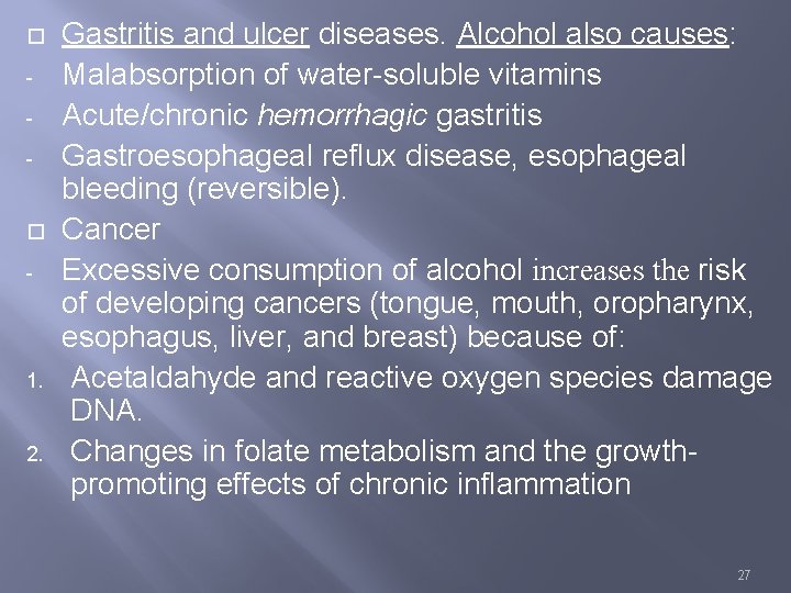  - 1. 2. Gastritis and ulcer diseases. Alcohol also causes: Malabsorption of water-soluble