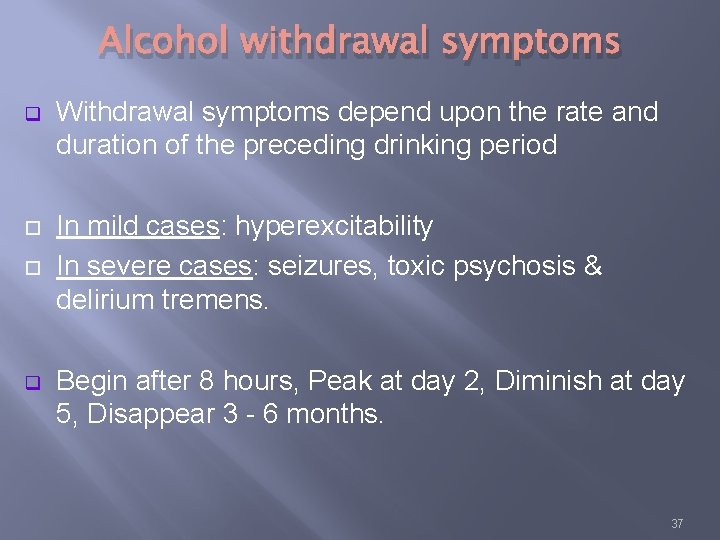 Alcohol withdrawal symptoms q Withdrawal symptoms depend upon the rate and duration of the