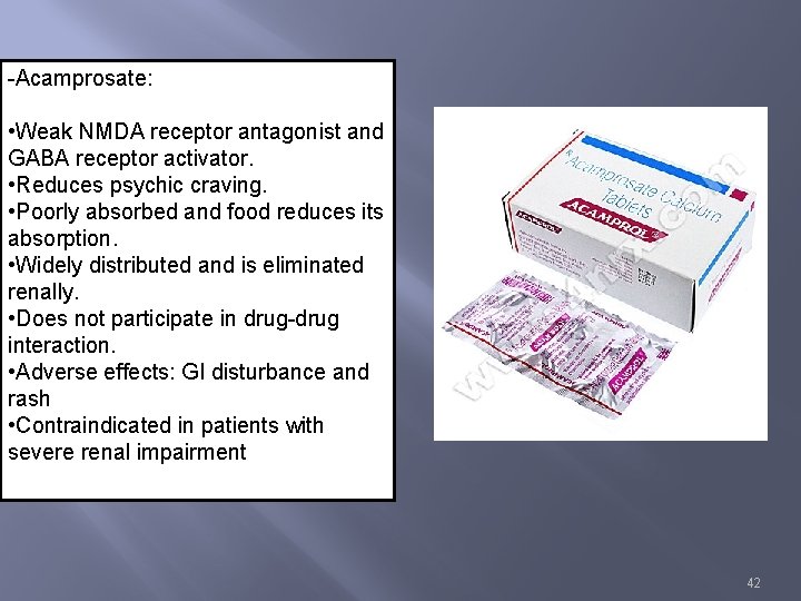 -Acamprosate: • Weak NMDA receptor antagonist and GABA receptor activator. • Reduces psychic craving.