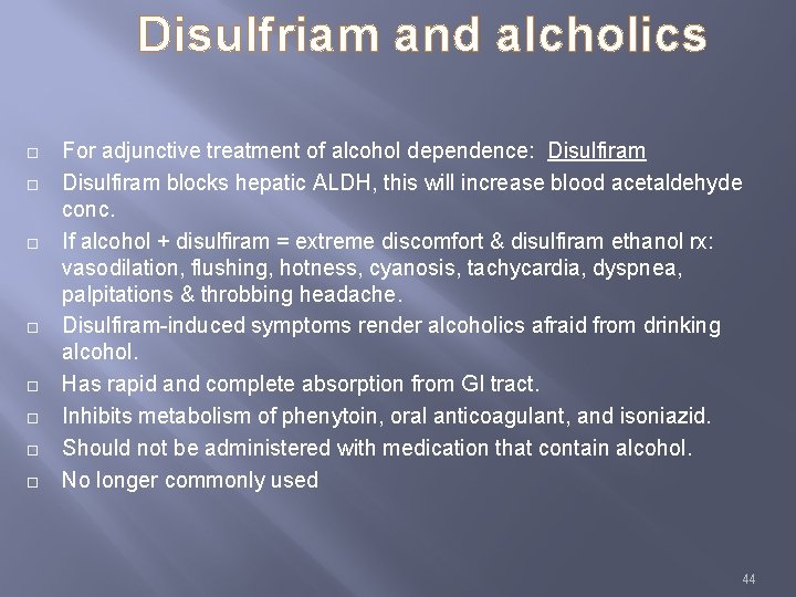 Disulfriam and alcholics For adjunctive treatment of alcohol dependence: Disulfiram blocks hepatic ALDH, this