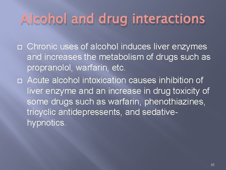 Alcohol and drug interactions Chronic uses of alcohol induces liver enzymes and increases the