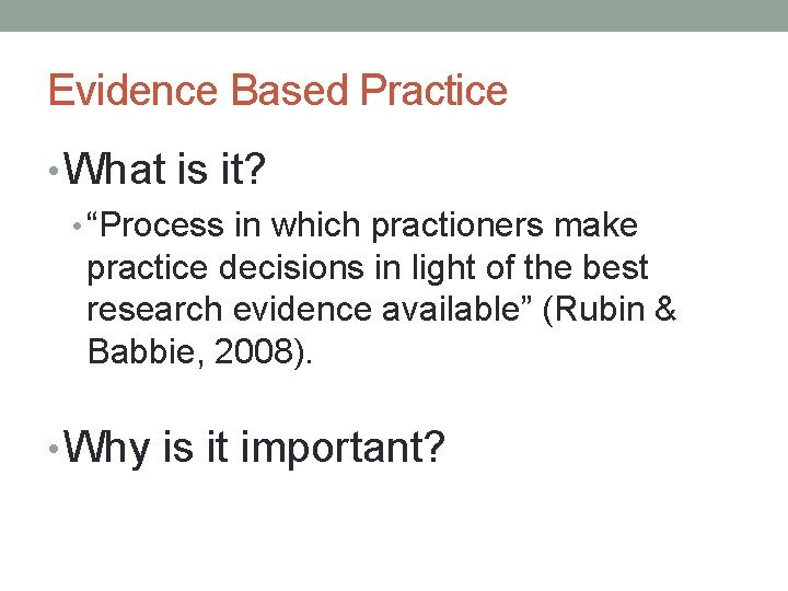 Evidence Based Practice • What is it? • “Process in which practioners make practice