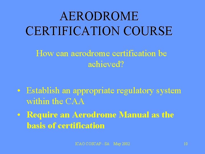 AERODROME CERTIFICATION COURSE How can aerodrome certification be achieved? • Establish an appropriate regulatory