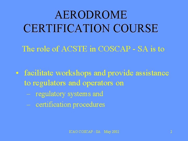 AERODROME CERTIFICATION COURSE The role of ACSTE in COSCAP - SA is to •