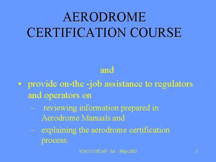 AERODROME CERTIFICATION COURSE and • provide on-the -job assistance to regulators and operators on