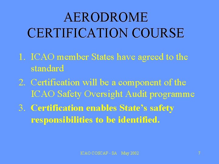 AERODROME CERTIFICATION COURSE 1. ICAO member States have agreed to the standard 2. Certification