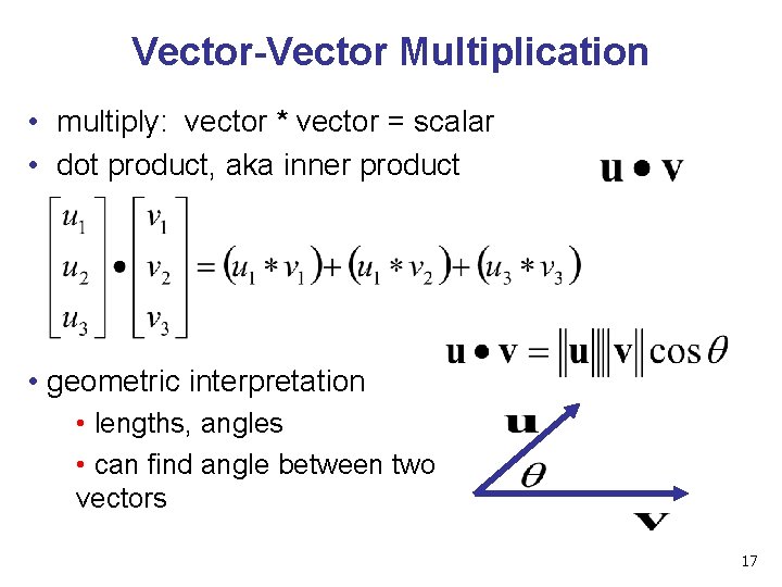 Vector-Vector Multiplication • multiply: vector * vector = scalar • dot product, aka inner