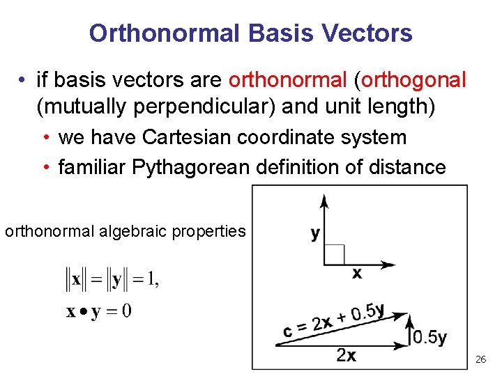 Orthonormal Basis Vectors • if basis vectors are orthonormal (orthogonal (mutually perpendicular) and unit